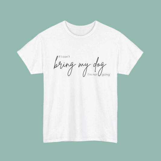 'If I can't bring my dog...' T-Shirt (other colours available)